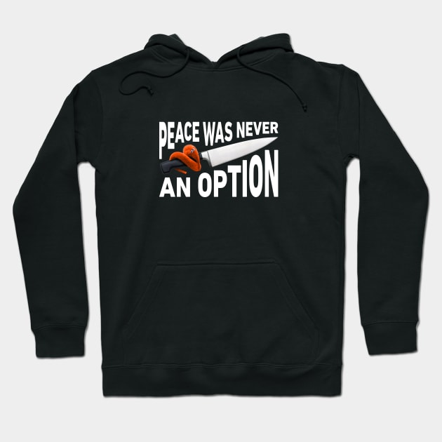 Peace Was Never An Option Worm On A Knife Hoodie by imotvoksim